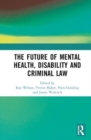 The Future of Mental Health, Disability and Criminal Law - Book