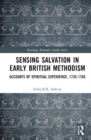 Sensing Salvation in Early British Methodism : Accounts of Spiritual Experience, 1735-1765 - Book