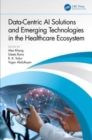 Data-Centric AI Solutions and Emerging Technologies in the Healthcare Ecosystem - Book