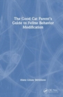 The Good Cat Parent’s Guide to Feline Behavior Modification - Book