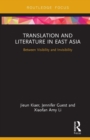 Translation and Literature in East Asia : Between Visibility and Invisibility - Book