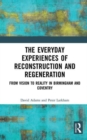 The Everyday Experiences of Reconstruction and Regeneration : From Vision to Reality in Birmingham and Coventry - Book