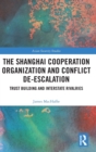 The Shanghai Cooperation Organization and Conflict De-escalation : Trust Building and Interstate Rivalries - Book