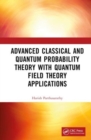 Advanced Classical and Quantum Probability Theory with Quantum Field Theory Applications - Book