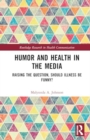 Humor and Health in the Media : Raising the Question, Should Illness be Funny? - Book
