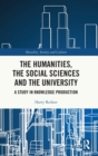 The Humanities, the Social Sciences and the University : A Study in Knowledge Production - Book