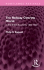 The Railway Clearing House : In the British Economy 1842-1922 - Book
