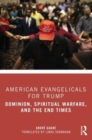 American Evangelicals for Trump : Dominion, Spiritual Warfare, and the End Times - Book