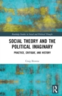 Social Theory and the Political Imaginary : Practice, Critique, and History - Book