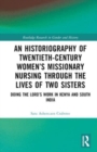 An Historiography of Twentieth-Century Women’s Missionary Nursing Through the Lives of Two Sisters : Doing the Lord’s Work in Kenya and South India - Book
