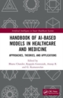 Handbook of AI-Based Models in Healthcare and Medicine : Approaches, Theories, and Applications - Book