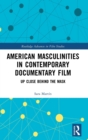 American Masculinities in Contemporary Documentary Film : Up Close Behind the Mask - Book