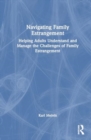 Navigating Family Estrangement : Helping Adults Understand and Manage the Challenges of Family Estrangement - Book