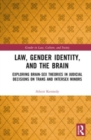 Law, Gender Identity, and the Brain : Exploring Brain-Sex Theories in Judicial Decisions on Trans and Intersex Minors - Book