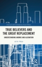 True Believers and the Great Replacement : Understanding Anomie and Alienation - Book