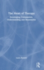 The Heart of Therapy : Developing Compassion, Understanding and Boundaries - Book
