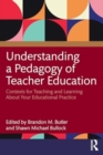 Understanding a Pedagogy of Teacher Education : Contexts for Teaching and Learning About Your Educational Practice - Book