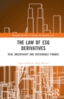 The Law of ESG Derivatives : Risk, Uncertainty and Sustainable Finance - Book