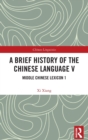 A Brief History of the Chinese Language V : Middle Chinese Lexicon 1 - Book