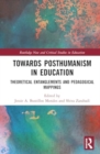 Towards Posthumanism in Education : Theoretical Entanglements and Pedagogical Mappings - Book