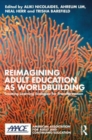 Reimagining Adult Education as World Building : Creating Learning Ecologies for Transformation - Book