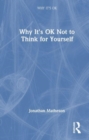 Why It's OK Not to Think for Yourself - Book