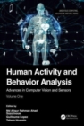 Human Activity and Behavior Analysis : Advances in Computer Vision and Sensors: Volume 1 - Book