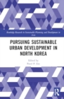 Pursuing Sustainable Urban Development in North Korea - Book