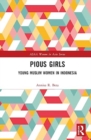 Pious Girls : Young Muslim Women in Indonesia - Book