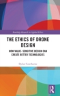 The Ethics of Drone Design : How Value-Sensitive Design Can Create Better Technologies - Book