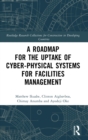 A Roadmap for the Uptake of Cyber-Physical Systems for Facilities Management - Book