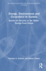 Energy, Environment and Geopolitics in Eurasia : Search for Security in the Water-Energy-Food Nexus - Book