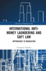 International Anti-Money Laundering and Soft Law : Approaches to Regulation - Book