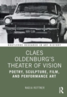 Claes Oldenburg's Theater of Vision : Poetry, Sculpture, Film, and Performance Art - Book
