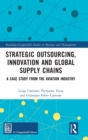 Strategic Outsourcing, Innovation and Global Supply Chains : A Case Study from the Aviation Industry - Book