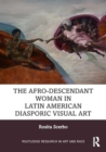 The Afrodescendant Woman in Latin American Diasporic Visual Art - Book