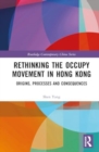 Rethinking the Occupy Movement in Hong Kong : Origins, Processes and Consequences - Book