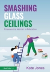 Smashing Glass Ceilings: Empowering Women in Education - Book