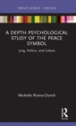A Depth Psychological Study of the Peace Symbol : Jung, Politics and Culture - Book