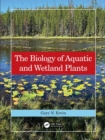The Biology of Aquatic and Wetland Plants - Book