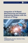 Integration of AI-Based Manufacturing and Industrial Engineering Systems with the Internet of Things - Book