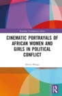 Cinematic Portrayals of African Women and Girls in Political Conflict - Book