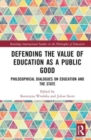 Defending the Value of Education as a Public Good : Philosophical Dialogues on Education and the State - Book