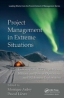 Project Management in Extreme Situations : Lessons from Polar Expeditions, Military and Rescue Operations, and Wilderness Exploration - Book
