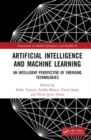 Artificial Intelligence and Machine Learning : An Intelligent Perspective of Emerging Technologies - Book