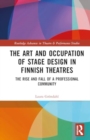 The Art and Occupation of Stage Design in Finnish Theatres : The Rise and Fall of a Professional Community - Book