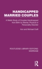 Handicapped Married Couples : A Welsh Study of Couples Handicapped from Birth by Mental, Physical or Personality Disorder - Book
