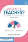 Where Is the Teacher? : The 12 Shifts for Student-Centered Environments - Book