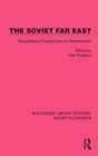 The Soviet Far East : Geographical Perspectives on Development - Book