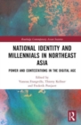 National Identity and Millennials in Northeast Asia : Power and Contestations in the Digital Age - Book